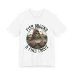 Fish Around And Find Trout Funny Fishing T-Shirt