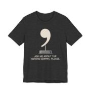 Ask Me About The Oxford Comma Shirt - Funny Grammar Nerd Tee in Dark Grey Heather