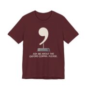 Ask Me About The Oxford Comma Shirt - Funny Grammar Nerd Tee in Maroon