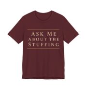 Ask Me About The Stuffing Shirt - Funny Thanksgiving Tee in Maroon