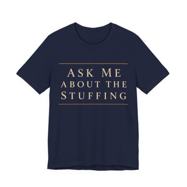 Ask Me About The Stuffing Shirt - Funny Thanksgiving Tee in Navy