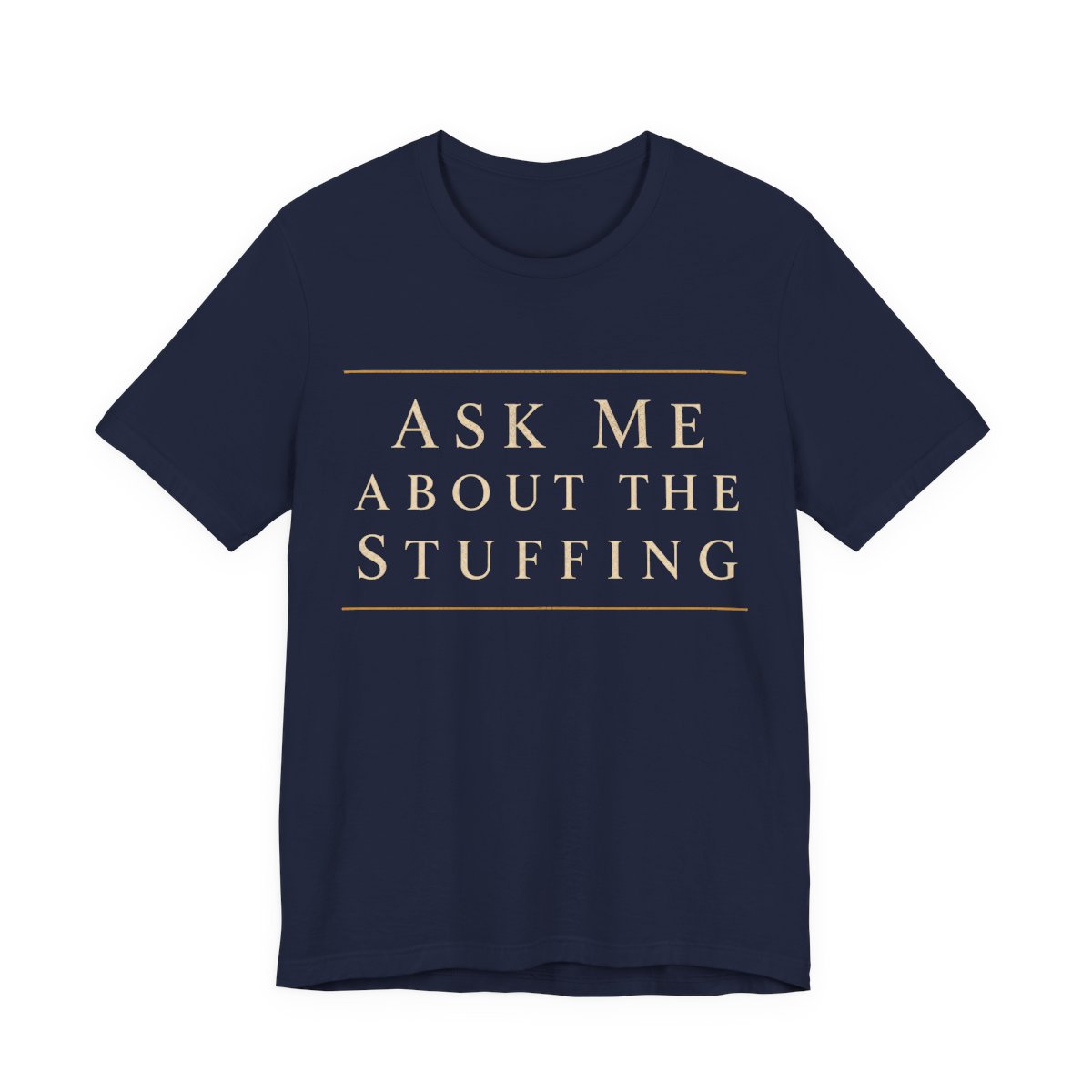 Ask Me About The Stuffing Shirt - Funny Thanksgiving Tee in Navy