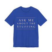 Ask Me About The Stuffing Shirt - Funny Thanksgiving Tee in True Royal