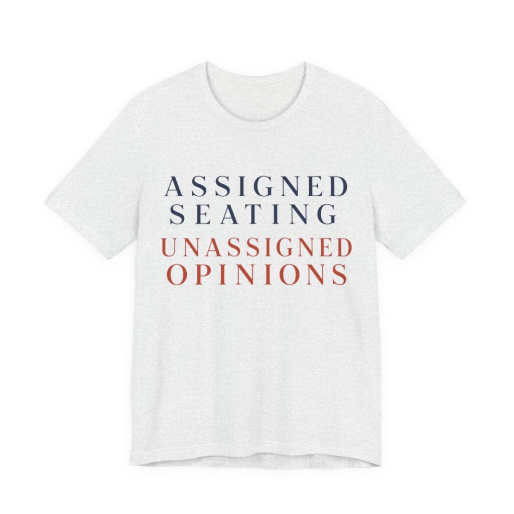 Assigned Seating, Unassigned Opinions Shirt - Engraved II - Funny Thanksgiving Tee in Ash