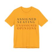 Assigned Seating, Unassigned Opinions Shirt - Engraved II - Funny Thanksgiving Tee in Gold