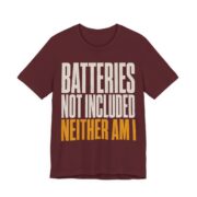 Batteries Not Included, Neither Am I Shirt - Funny Christmas Tee in Maroon