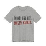 Booked And Busy. Mostly Booked Shirt - Funny Graphic Tee in Athletic Heather