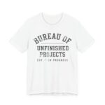 Bureau Of Unfinished Projects Shirt - Funny Crafter Gift Tee in White