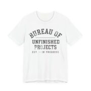 Bureau Of Unfinished Projects Shirt - Funny Crafter Gift Tee in White