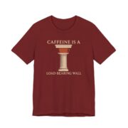 Caffeine Is A Load-Bearing Wall Shirt - Funny Graphic Tee in Cardinal