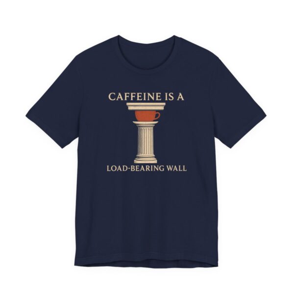 Caffeine Is A Load-Bearing Wall Shirt - Funny Graphic Tee in Navy