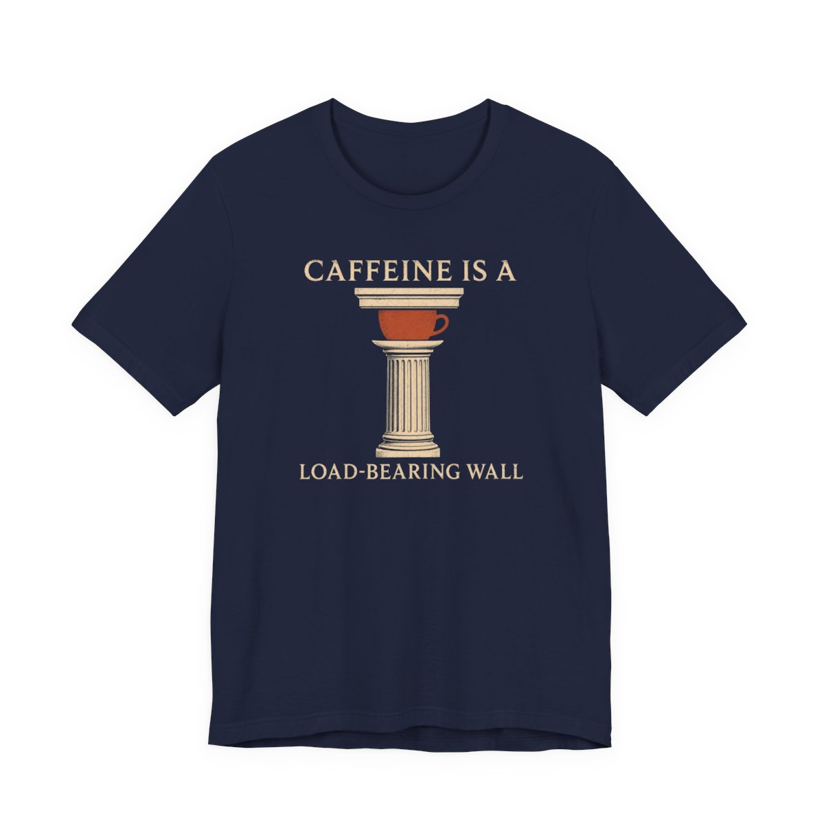 Caffeine Is A Load-Bearing Wall Shirt - Funny Graphic Tee in Navy