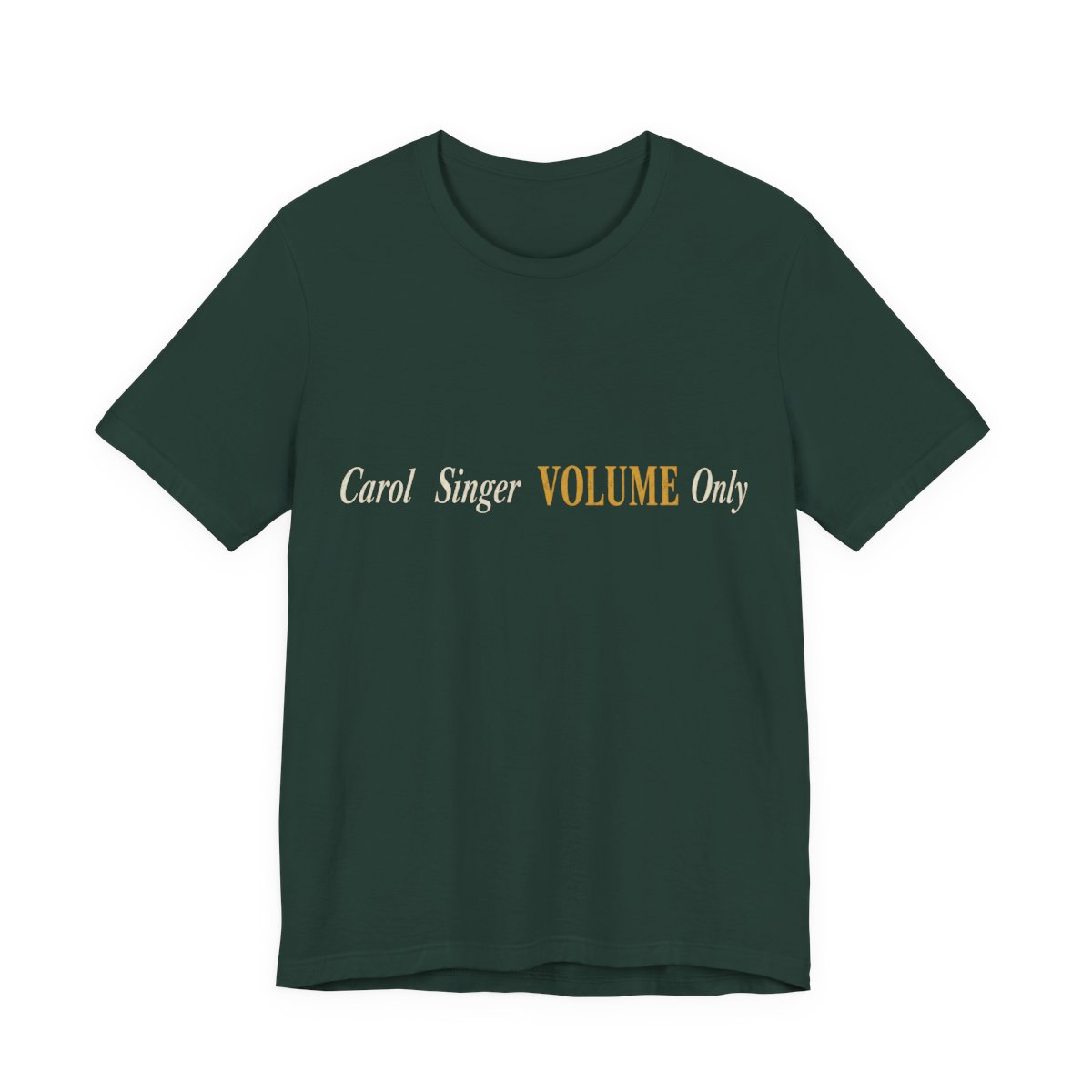 Carol Singer, Volume Only Shirt - Funny Christmas Tee in Forest