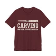 Carving Under Supervision Shirt - Funny Thanksgiving Tee in Maroon