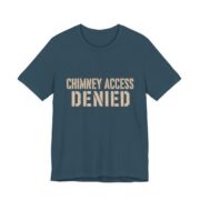 Chimney Access Denied Shirt - Funny Christmas Tee in Deep Teal