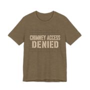 Chimney Access Denied Shirt - Funny Christmas Tee in Heather Olive