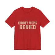 Chimney Access Denied Shirt - Funny Christmas Tee in Red