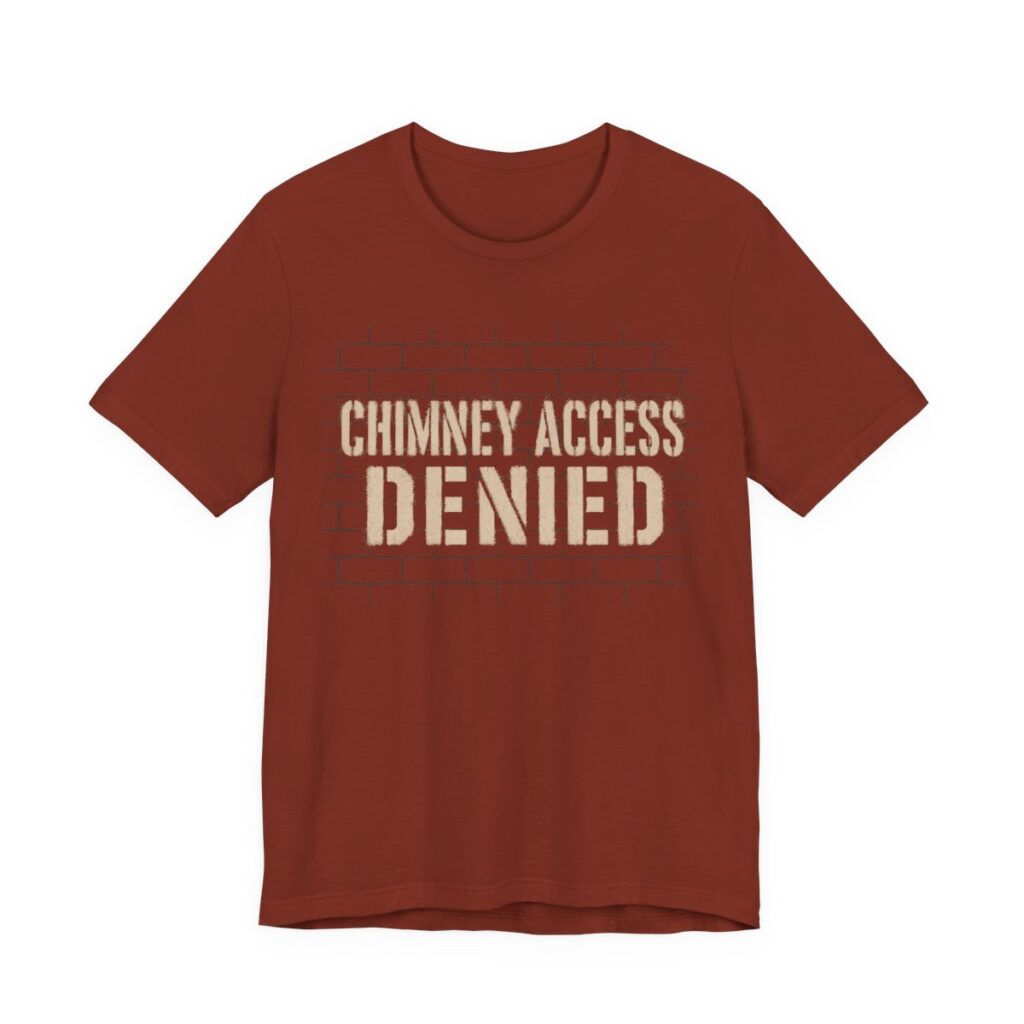 Chimney Access Denied Shirt - Funny Christmas Tee in Rust