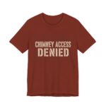 Chimney Access Denied Shirt - Funny Christmas Tee in Rust