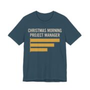 Christmas Morning Project Manager Shirt - Chart - Funny Christmas Tee in Deep Teal