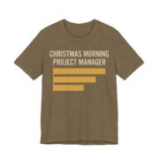 Christmas Morning Project Manager Shirt - Chart - Funny Christmas Tee in Heather Olive