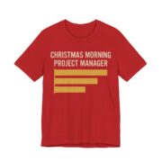 Christmas Morning Project Manager Shirt - Chart - Funny Christmas Tee in Red