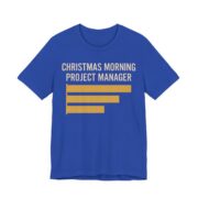 Christmas Morning Project Manager Shirt - Chart - Funny Christmas Tee in True Royal