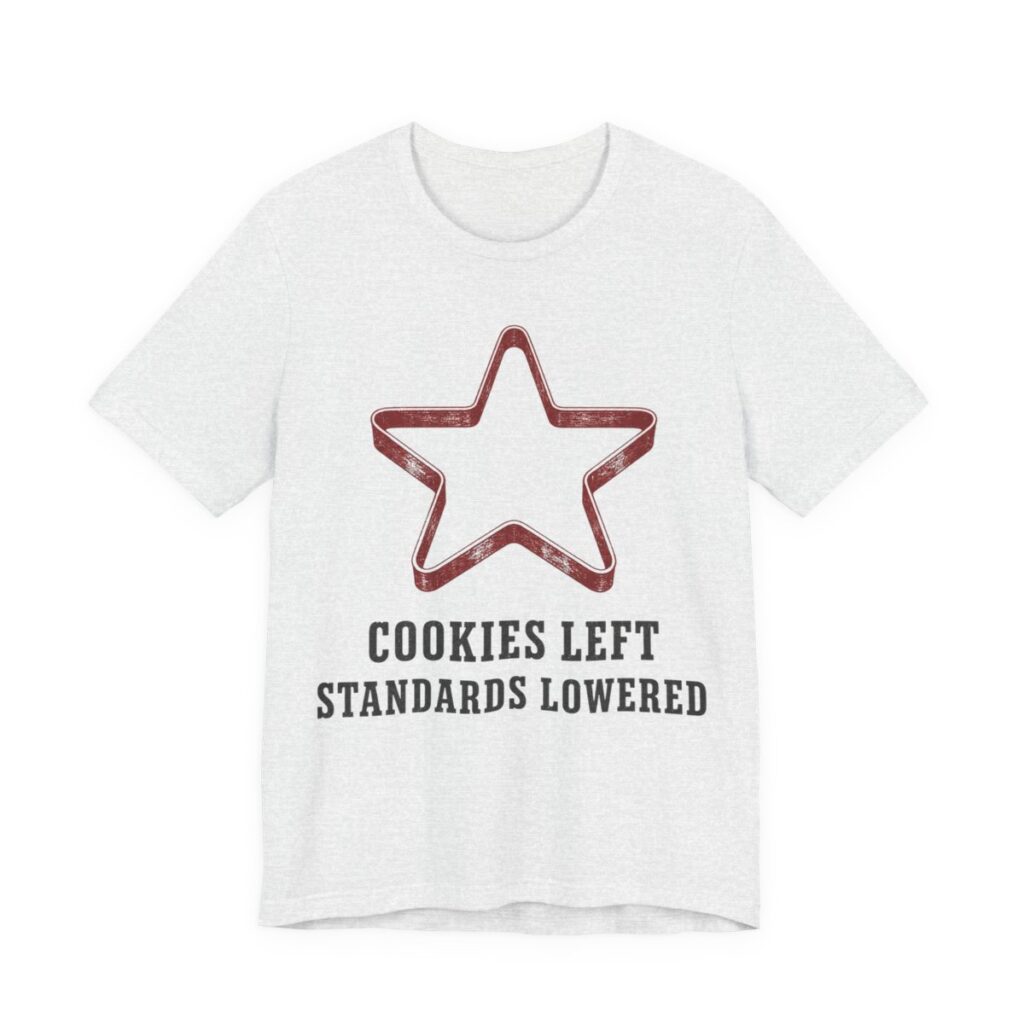 Cookies Left. Standards Lowered Shirt - Funny Christmas Tee in Ash