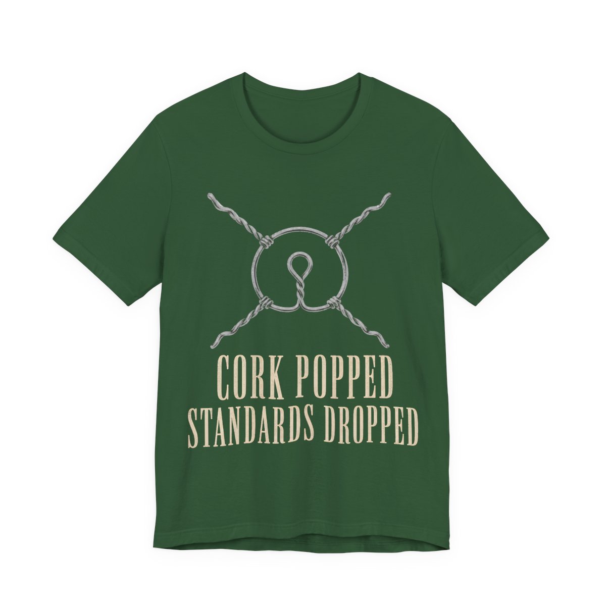 Cork Popped, Standards Dropped Shirt - Funny Graphic Tee in Evergreen