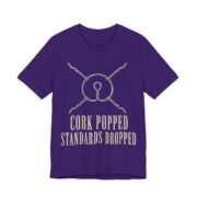 Cork Popped, Standards Dropped Shirt - Funny Graphic Tee in Team Purple