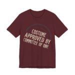 Costume Approved By Committee Of One Shirt - Funny Halloween Tee in Maroon