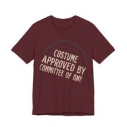 Costume Approved By Committee Of One Shirt - Funny Halloween Tee in Maroon