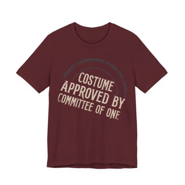 Costume Approved By Committee Of One Shirt - Funny Halloween Tee in Maroon