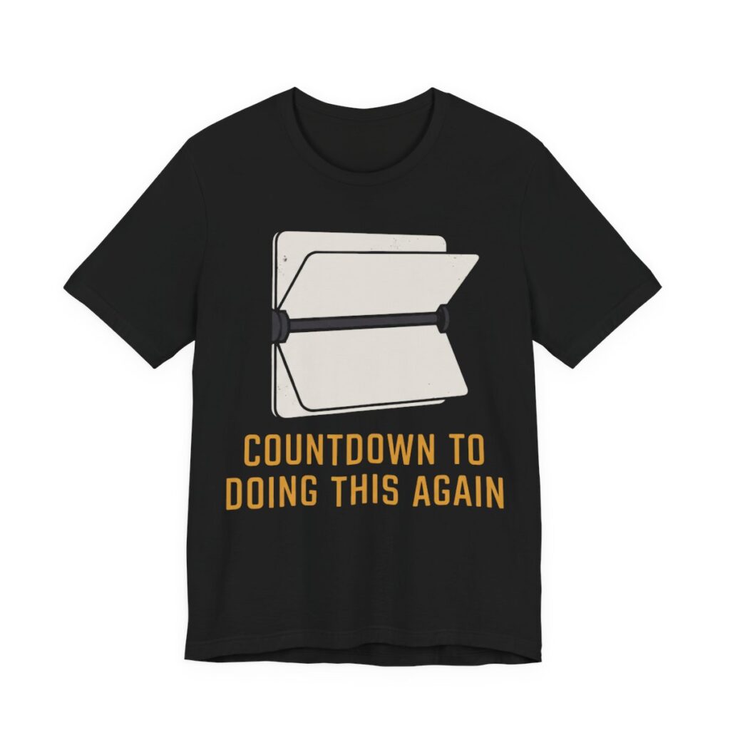 Countdown To Doing This Again Shirt - Funny Graphic Tee in Black