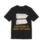 Countdown To Doing This Again Shirt - Funny Graphic Tee in Black
