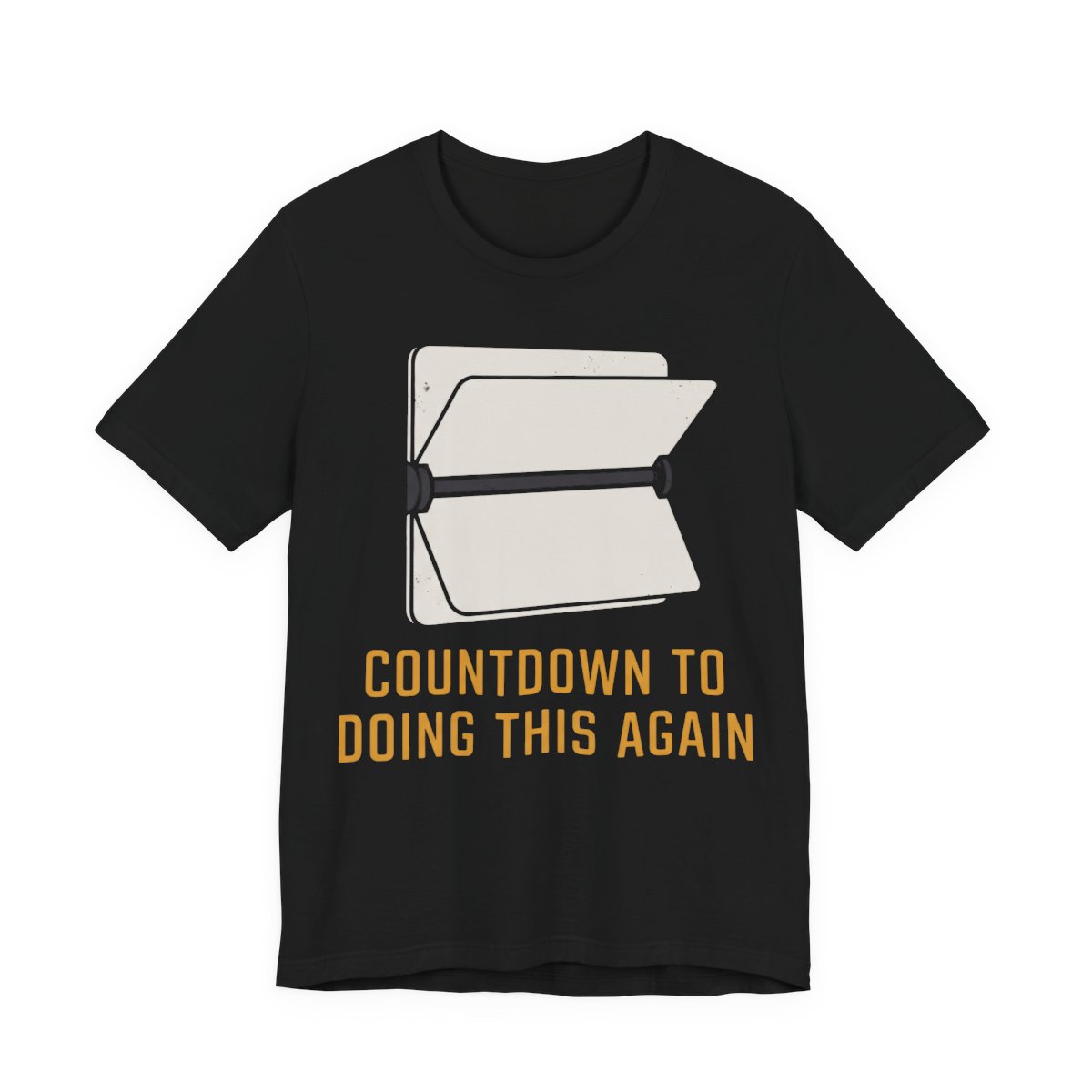 Countdown To Doing This Again Shirt - Funny Graphic Tee in Black