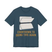 Countdown To Doing This Again Shirt - Funny Graphic Tee in Deep Teal