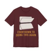 Countdown To Doing This Again Shirt - Funny Graphic Tee in Maroon