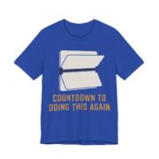 Countdown To Doing This Again Shirt - Funny Graphic Tee in True Royal