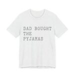 Dad Bought The Pyjamas Shirt - Funny Christmas Tee in Ash
