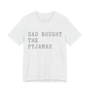 Dad Bought The Pyjamas Shirt - Funny Christmas Tee in Ash