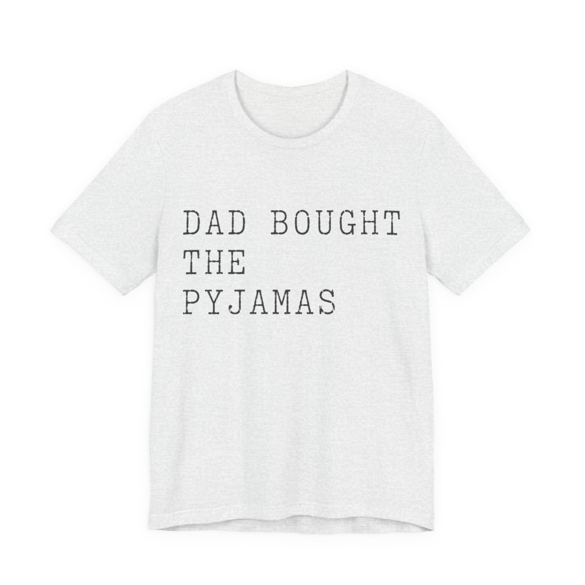 Dad Bought The Pyjamas Shirt - Funny Christmas Tee in Ash