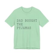 Dad Bought The Pyjamas Shirt - Funny Christmas Tee in Mint