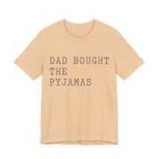 Dad Bought The Pyjamas Shirt - Funny Christmas Tee in Sand Dune