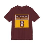 Days Since Last Good Decision Shirt - Funny Sarcastic Tee in Maroon