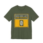 Days Since Last Good Decision Shirt - Funny Sarcastic Tee in Military Green