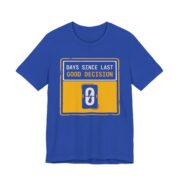 Days Since Last Good Decision Shirt - Funny Sarcastic Tee in True Royal