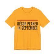 Dcor Peaked In September Shirt - Funny Halloween Tee in Gold