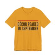 Dcor Peaked In September Shirt - Funny Halloween Tee in Mustard