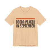 Dcor Peaked In September Shirt - Funny Halloween Tee in Sand Dune